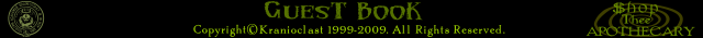 Guestbook · Apothecary · Copyright Kranioclast 1999-2009 — sign the guestbook